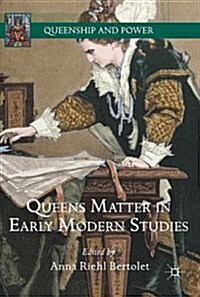 Queens Matter in Early Modern Studies (Hardcover)