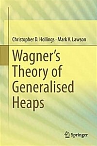 Wagners Theory of Generalised Heaps (Hardcover, 2017)