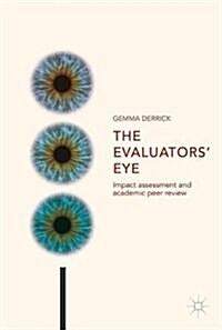 The Evaluators Eye: Impact Assessment and Academic Peer Review (Hardcover, 2018)