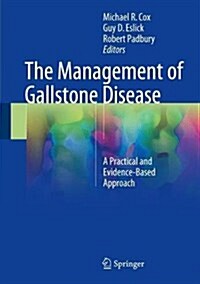 The Management of Gallstone Disease: A Practical and Evidence-Based Approach (Hardcover, 2018)