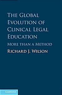 The Global Evolution of Clinical Legal Education : More than a Method (Hardcover)