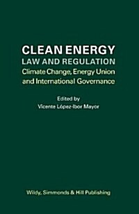 Clean Energy Law and Regulation : Climate Change, Energy Union and International Governance (Hardcover)