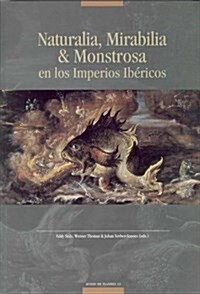 Naturalia, Mirabilia & Monstrosa En Los Imperios Ibericos (Paperback)