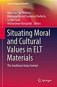 Situating Moral and Cultural Values in ELT Materials: The Southeast Asian Context (Hardcover, 2018)