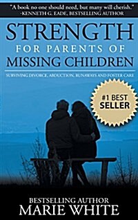 Strength for Parents of Missing Children: Surviving Divorce, Abduction, Runaways and Foster Care (Hardcover)