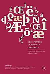 New Speakers of Minority Languages : Linguistic Ideologies and Practices (Hardcover)
