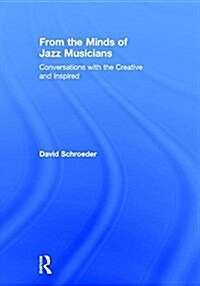 From the Minds of Jazz Musicians : Conversations with the Creative and Inspired (Hardcover)