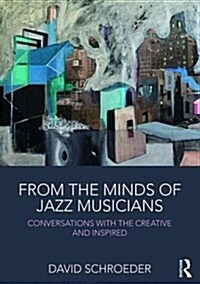 From the Minds of Jazz Musicians : Conversations with the Creative and Inspired (Paperback)