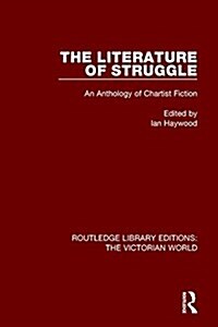 The Literature of Struggle : An Anthology of Chartist Fiction (Paperback)