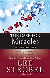 The Case for Miracles Student Edition: A Journalist Explores the Evidence for the Supernatural (Paperback)