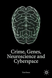 Crime, Genes, Neuroscience and Cyberspace (Hardcover, 1st ed. 2017)