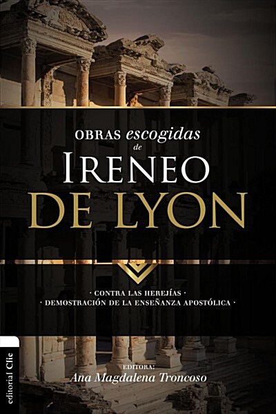 Obras Escogidas de Ireneo de Lyon: Contra Las Herej?s. Demostraci? de la Ense?nza Apost?ica (Paperback)