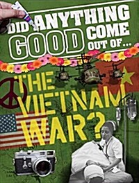 Did Anything Good Come Out of... the Vietnam War? (Paperback)