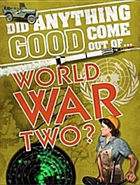 Did Anything Good Come Out of... WWII? (Paperback)