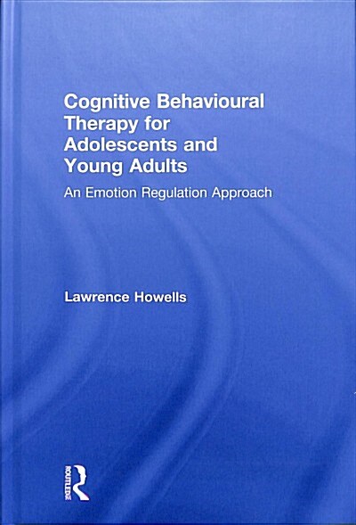 Cognitive Behavioural Therapy for Adolescents and Young Adults : An Emotion Regulation Approach (Hardcover)
