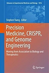 Precision Medicine, Crispr, and Genome Engineering: Moving from Association to Biology and Therapeutics (Hardcover, 2017)