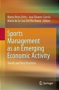 Sports Management as an Emerging Economic Activity: Trends and Best Practices (Hardcover, 2017)