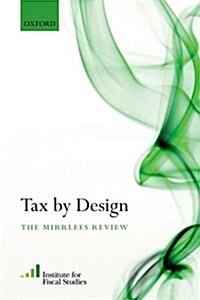 Tax By Design : The Mirrlees Review (Paperback)