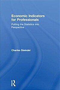 Economic Indicators for Professionals : Putting the Statistics into Perspective (Hardcover)