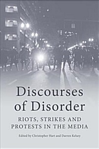 Discourses of Disorder : Riots, Strikes and Protests in the Media (Hardcover)