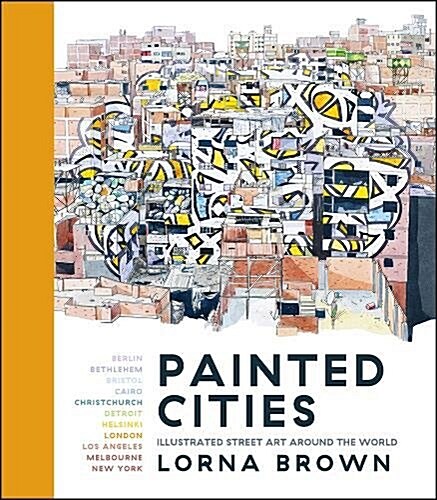 Painted Cities : Illustrated Street Art Around the World (Hardcover)