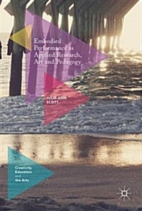 Embodied Performance as Applied Research, Art and Pedagogy (Hardcover, 2018)