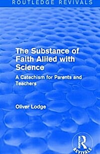 The Substance of Faith Allied with Science : A Catechism for Parents and Teachers (Paperback)