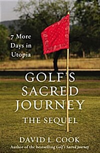 Golfs Sacred Journey, the Sequel: 7 More Days in Utopia (Hardcover)