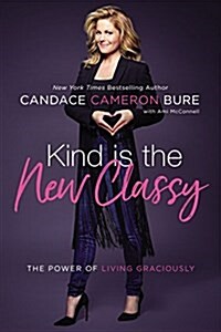 Kind Is the New Classy: The Power of Living Graciously (Hardcover)