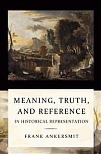 Meaning, Truth and Reference in Historical Representation (Paperback)