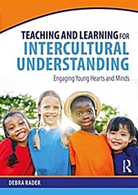 Teaching and Learning for Intercultural Understanding : Engaging young hearts and minds (Paperback)