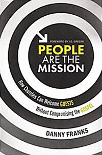 People Are the Mission: How Churches Can Welcome Guests Without Compromising the Gospel (Paperback)