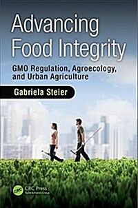 Advancing Food Integrity : GMO Regulation, Agroecology, and Urban Agriculture (Hardcover)