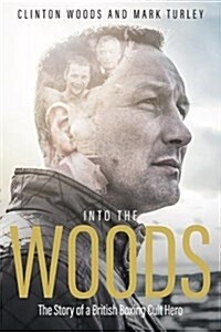 Into the Woods : The Story of a British Boxing Cult Hero (Hardcover)