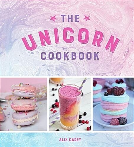 [중고] The Unicorn Cookbook : Magical Recipes for Lovers of the Mythical Creature (Hardcover)
