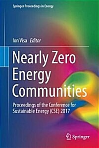 Nearly Zero Energy Communities: Proceedings of the Conference for Sustainable Energy (CSE) 2017 (Hardcover, 2018)