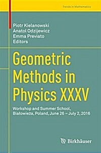 Geometric Methods in Physics XXXV: Workshop and Summer School, Bialowieża, Poland, June 26 - July 2, 2016 (Hardcover, 2018)