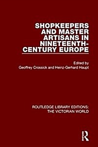 Shopkeepers and Master Artisans in Ninteenth-Century Europe (Paperback)