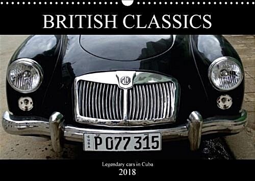 British Classics 2018 : Legendary cars in Cuba (Calendar)