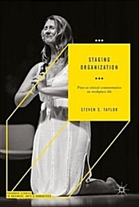 Staging Organization: Plays as Critical Commentaries on Workplace Life (Hardcover, 2018)