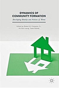 Dynamics of Community Formation : Developing Identity and Notions of Home (Hardcover)