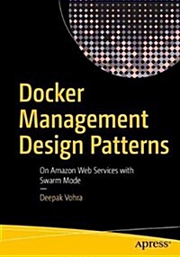 Docker Management Design Patterns: Swarm Mode on Amazon Web Services (Paperback)