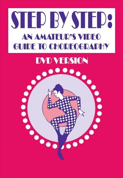 Step by Step : An Amateurs Video Guide to Choreography (Digital)