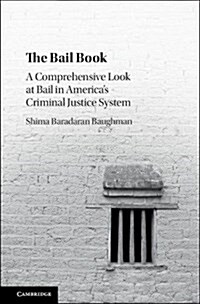 The Bail Book : A Comprehensive Look at Bail in Americas Criminal Justice System (Hardcover)