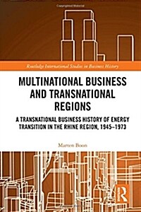 Multinational Business and Transnational Regions : A Transnational Business History of Energy Transition in the Rhine Region, 1945-1973 (Hardcover)