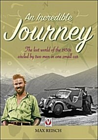 An Incredible Journey : The Lost World of the 1930s Circled by Two Men in One Small Car (Paperback)