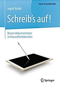 Schreibs auf! - Besser dokumentieren in Gesundheitsberufen (Paperback)