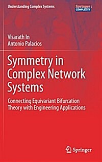 Symmetry in Complex Network Systems: Connecting Equivariant Bifurcation Theory with Engineering Applications (Hardcover, 2018)