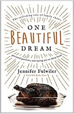 One Beautiful Dream: The Rollicking Tale of Family Chaos, Personal Passions, and Saying Yes to Them Both