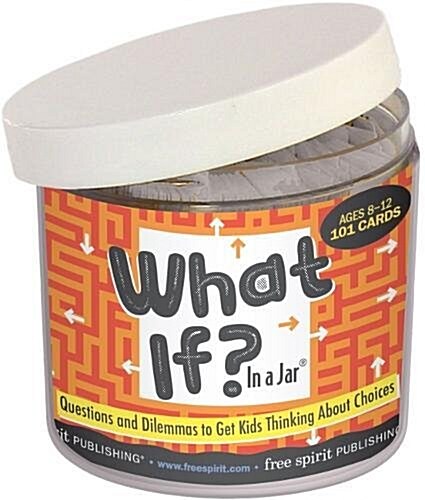 What If? in a Jar(r): Questions and Dilemmas to Get Kids Thinking about Choices (Other)